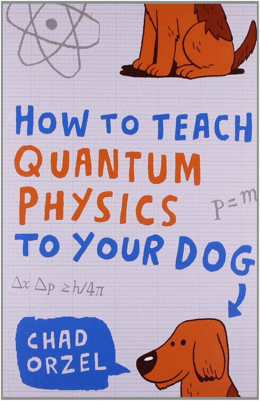 How to Teach Quantum Physics to Your Dog - Paperback